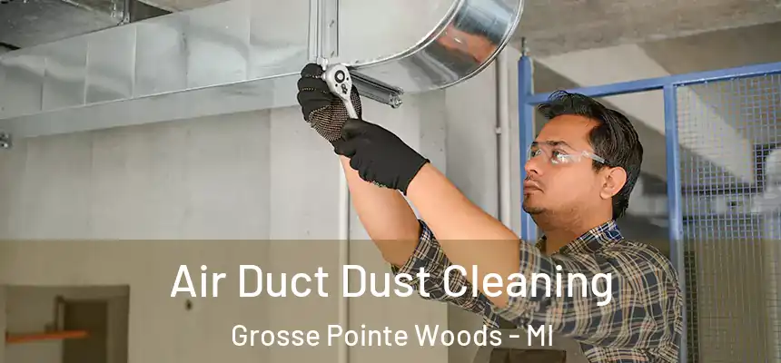  Air Duct Dust Cleaning Grosse Pointe Woods - MI