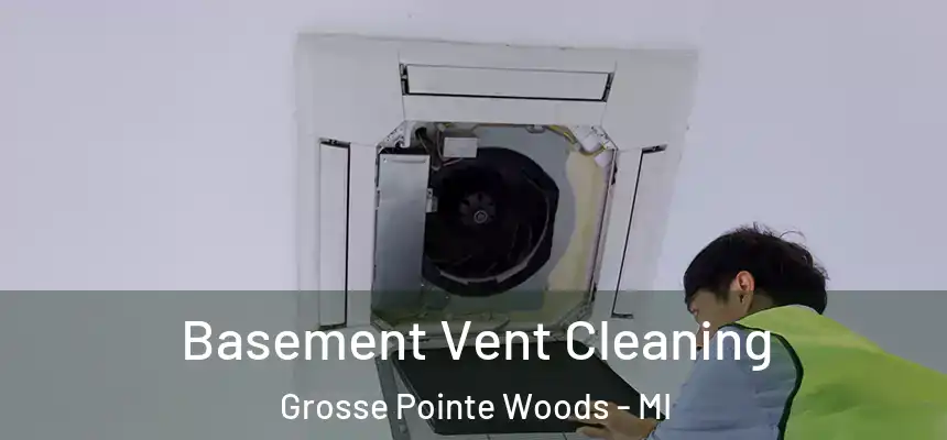  Basement Vent Cleaning Grosse Pointe Woods - MI