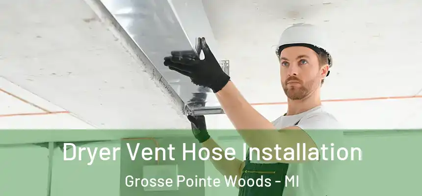  Dryer Vent Hose Installation Grosse Pointe Woods - MI