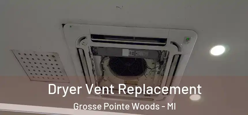  Dryer Vent Replacement Grosse Pointe Woods - MI