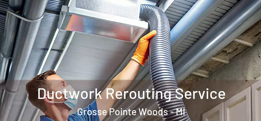  Ductwork Rerouting Service Grosse Pointe Woods - MI