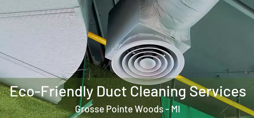  Eco-Friendly Duct Cleaning Services Grosse Pointe Woods - MI