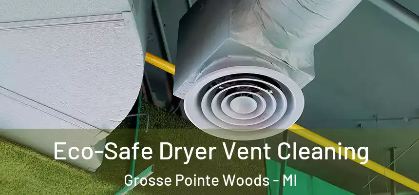 Eco-Safe Dryer Vent Cleaning Grosse Pointe Woods - MI