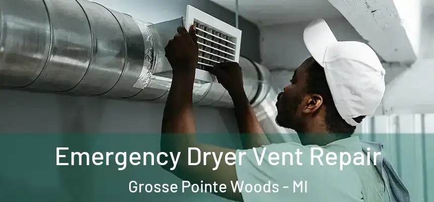  Emergency Dryer Vent Repair Grosse Pointe Woods - MI