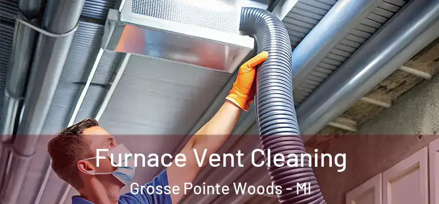  Furnace Vent Cleaning Grosse Pointe Woods - MI