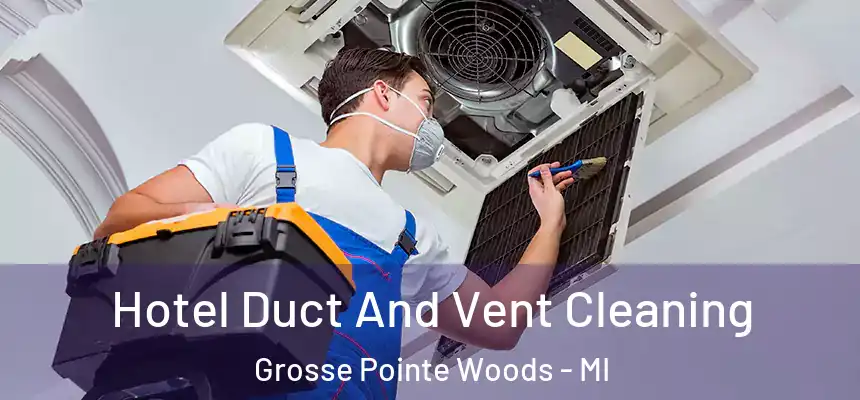  Hotel Duct And Vent Cleaning Grosse Pointe Woods - MI