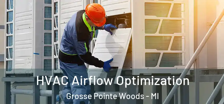  HVAC Airflow Optimization Grosse Pointe Woods - MI