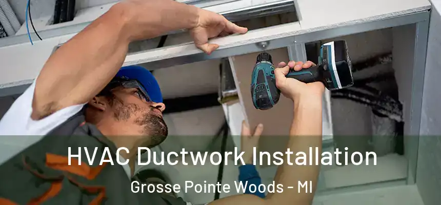  HVAC Ductwork Installation Grosse Pointe Woods - MI