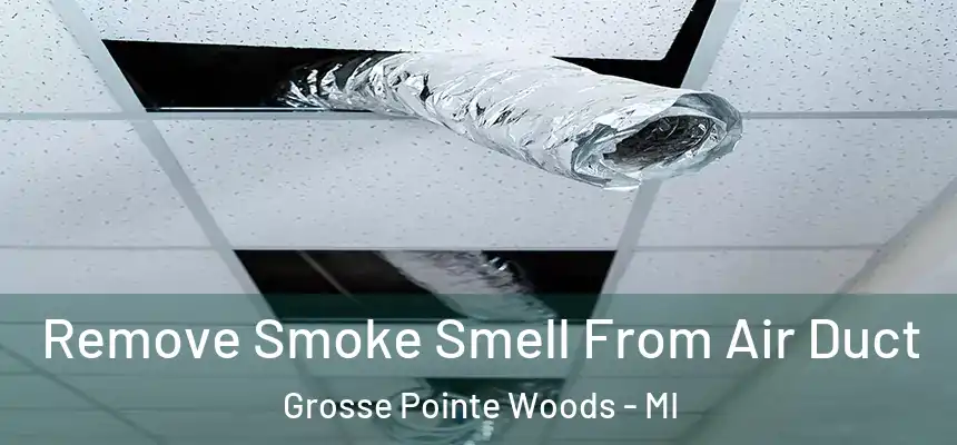  Remove Smoke Smell From Air Duct Grosse Pointe Woods - MI