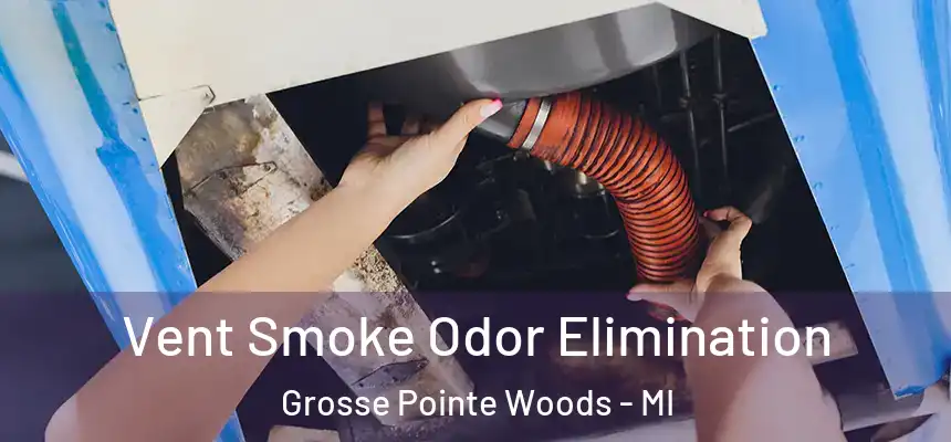  Vent Smoke Odor Elimination Grosse Pointe Woods - MI